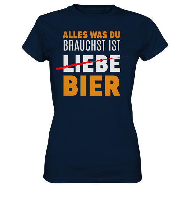 Alles was du brauchst ist Bier - Ladies Premium Shirt