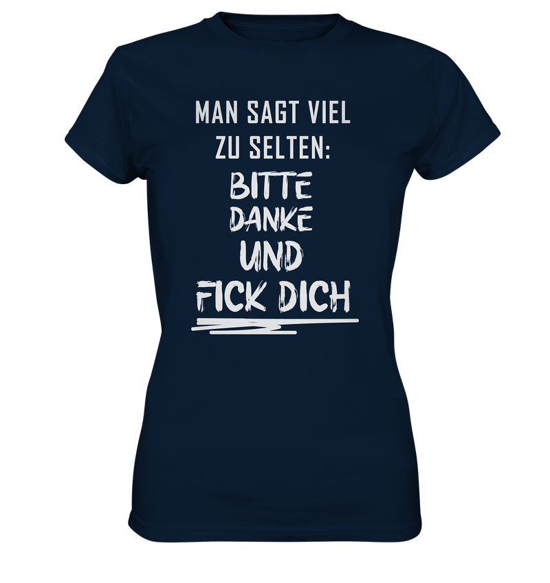 Man sagt viel zu selten bitte danke und fick dich - Ladies Premium Shirt