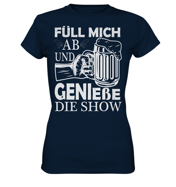 Füll mich ab und genieße die Show - Ladies Premium Shirt