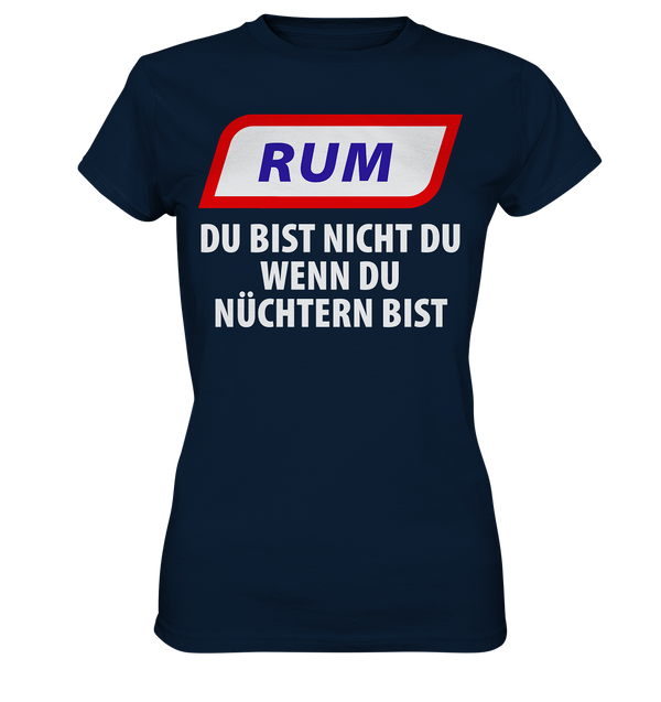 Rum - Du bist nicht du wenn du nüchtern bist - Ladies Premium Shirt