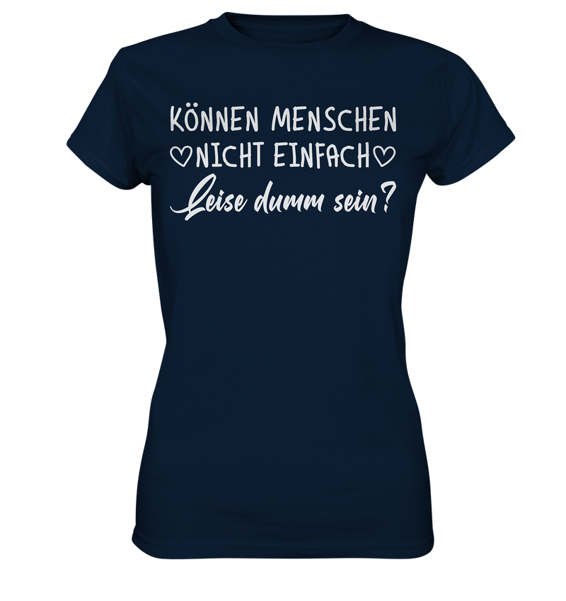 Können Menschen nicht einfach leise dumm sein - Ladies Premium Shirt