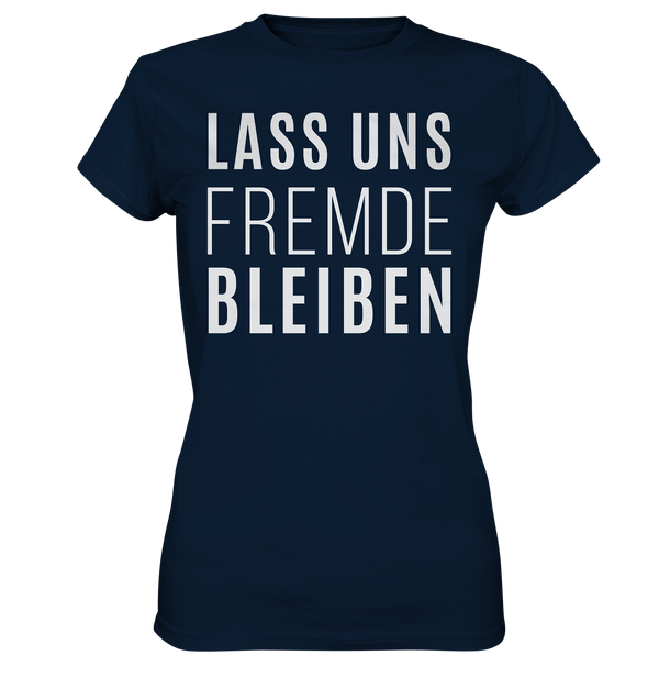 Lass uns fremde bleiben - Ladies Premium Shirt