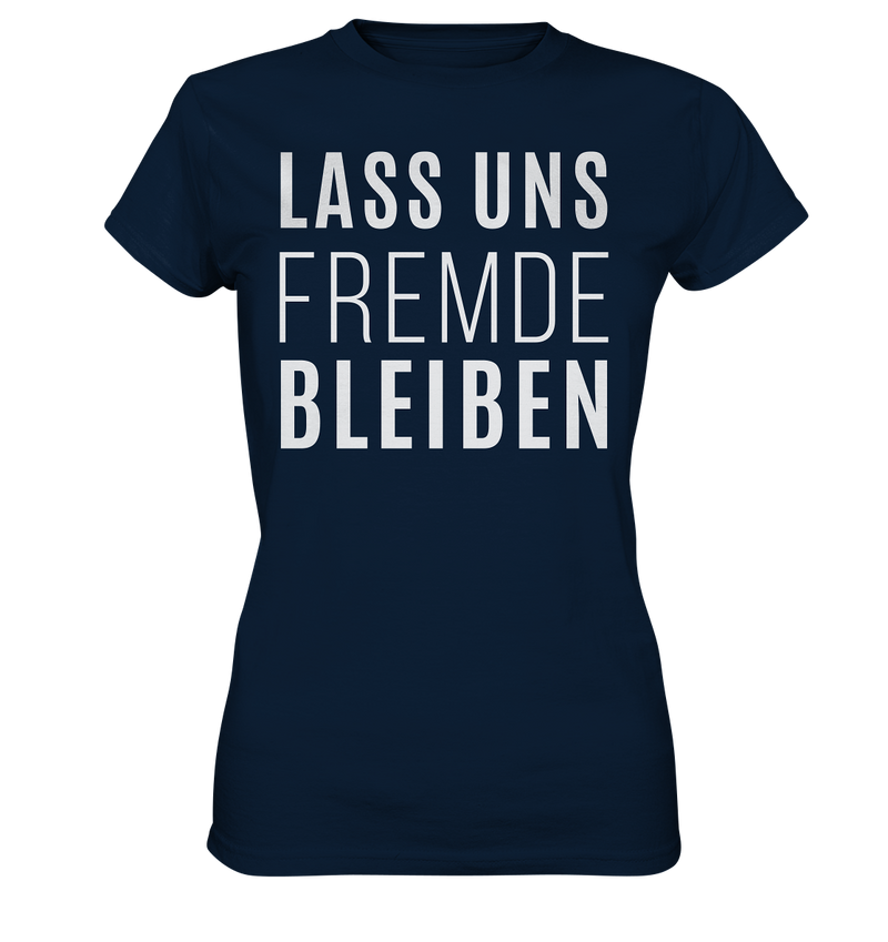 Lass uns fremde bleiben - Ladies Premium Shirt