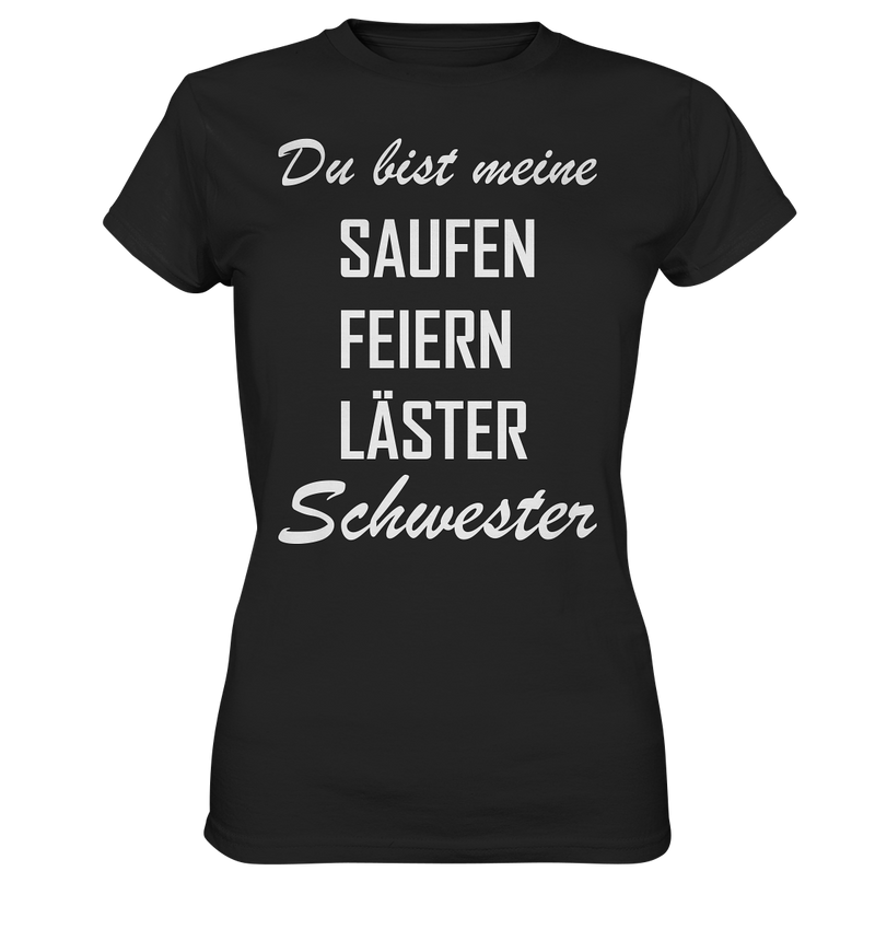 Du bist meine Saufen Feiern Läster Schwester - Ladies Premium Shirt