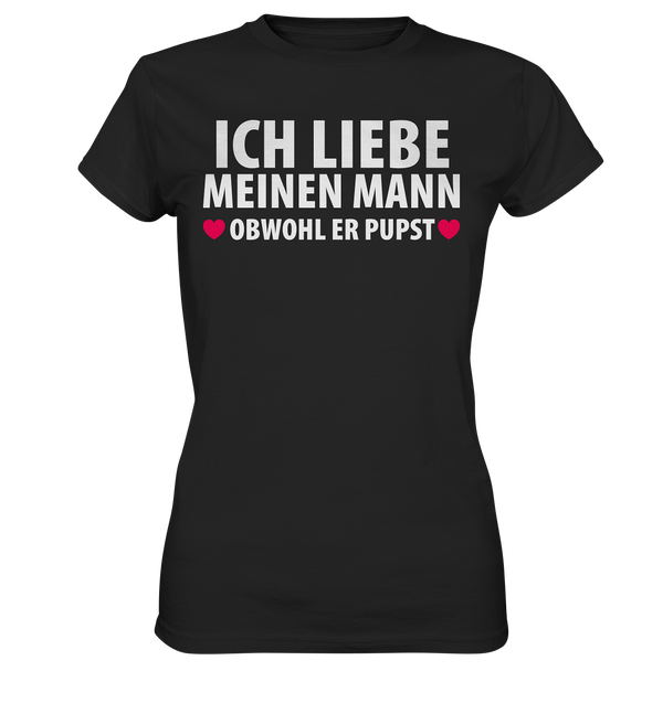 Ich liebe meinen Mann, obwohl er pupst - Ladies Premium Shirt