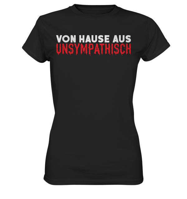 Von Hause aus unsympathisch - Ladies Premium Shirt