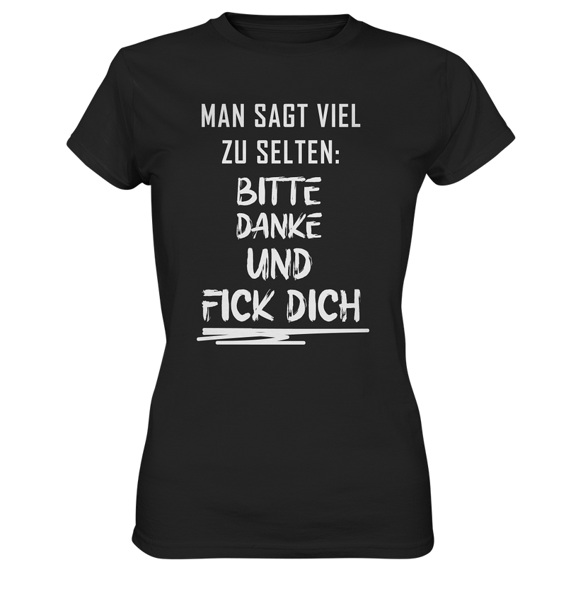 Man sagt viel zu selten bitte danke und fick dich - Ladies Premium Shirt