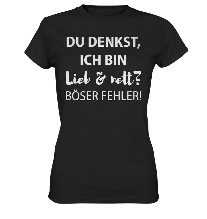 Du denkst ich bin lieb & nett? Böser Fehler - Ladies Premium Shirt