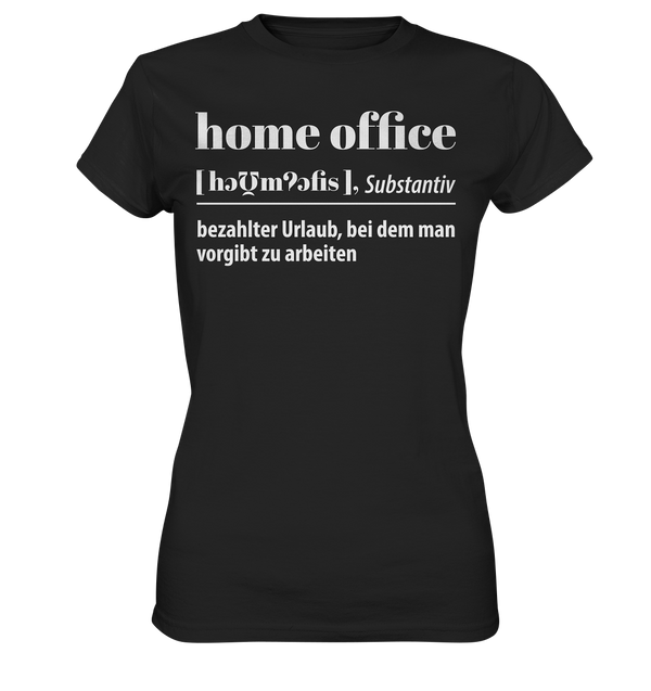 Homeoffice: Bezahlter Urlaub bei dem man vorgibt zu arbeiten - Ladies Premium Shirt