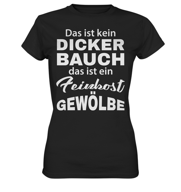 Das ist kein Dicker Bauch, das ist ein Feinkost Gewölbe - Ladies Premium Shirt