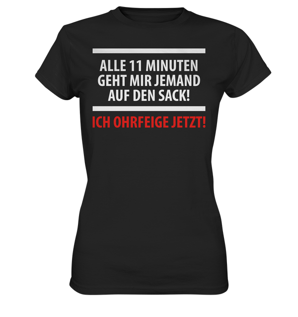 Alle 11 Minuten geht mir jemand auf den Sack! Ich Ohrfeige jetzt! - Ladies Premium Shirt