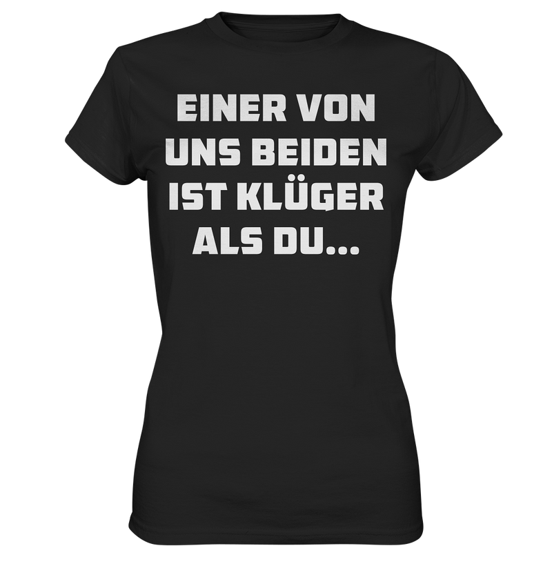 Einer von uns beiden ist klüger als du... - Ladies Premium Shirt