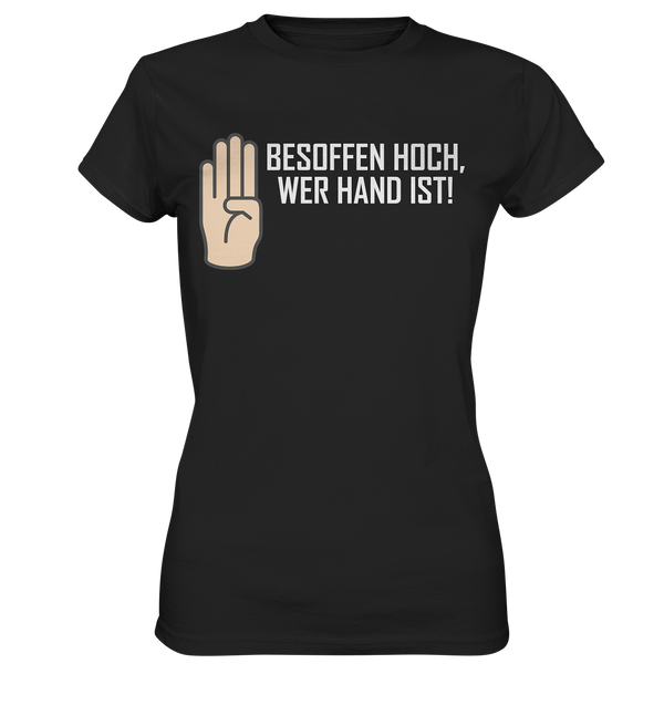 Besoffen hoch wer Hand ist - Ladies Premium Shirt