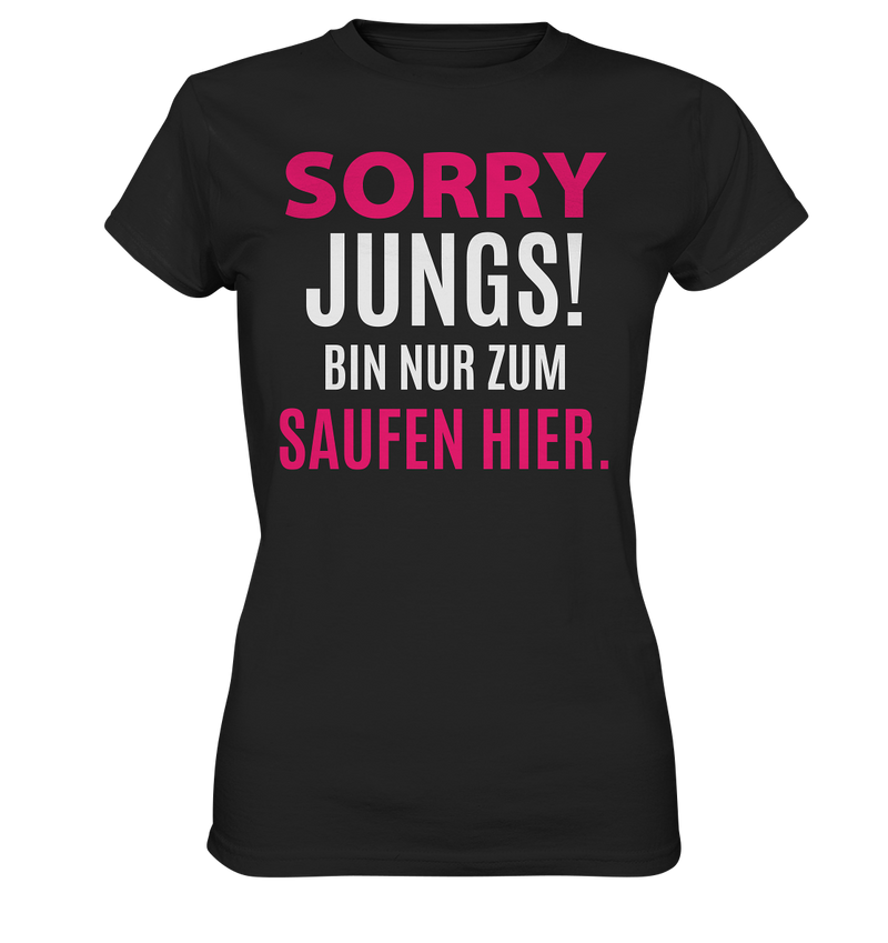 Sorry Jungs! Bin nur zum saufen hier. - Ladies Premium Shirt