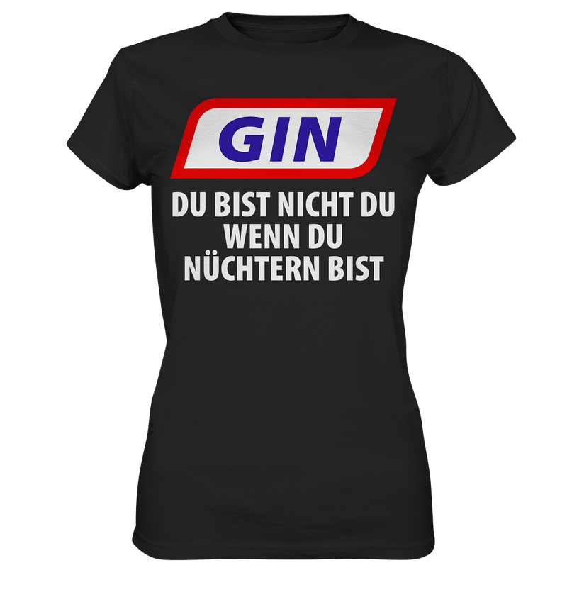 Gin - Du bist nicht du wenn du nüchtern bist - Ladies Premium Shirt