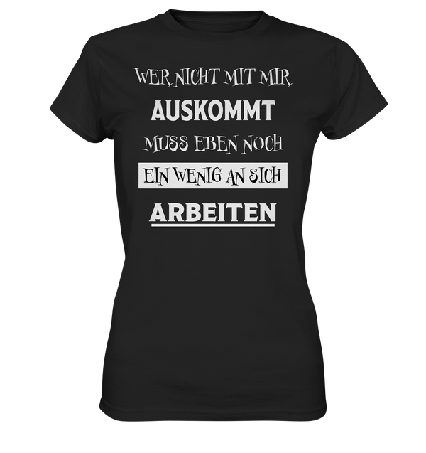 Wer nicht mit mir auskommt - Ladies Premium Shirt