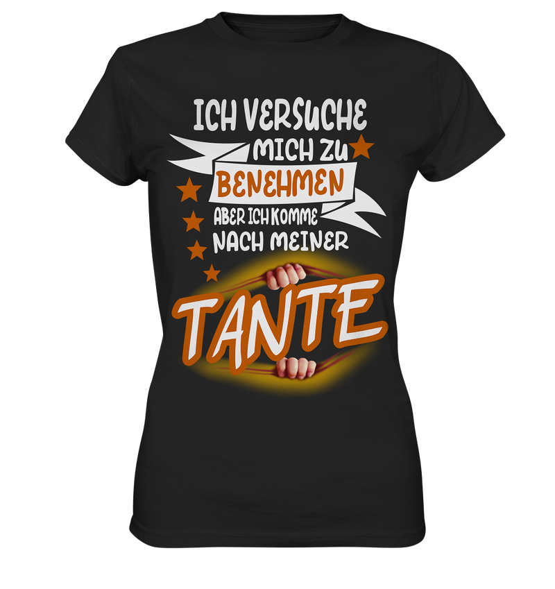 Ich versuch mich zu benehmen aber ich komm nach meiner Tante - Ladies Premium Shirt