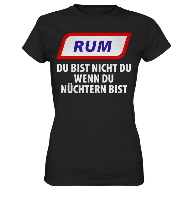 Rum - Du bist nicht du wenn du nüchtern bist - Ladies Premium Shirt