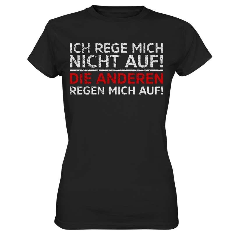 Ich rege mich nicht auf. Die Anderen regen mich auf - Ladies Premium Shirt