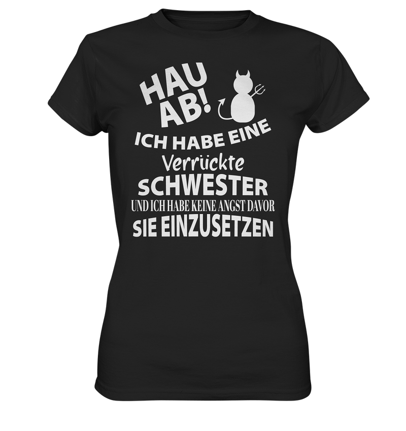 Hau Ab Ich habe eine verrückte Schwester und keine Angst sie einzusetzen - Ladies Premium Shirt