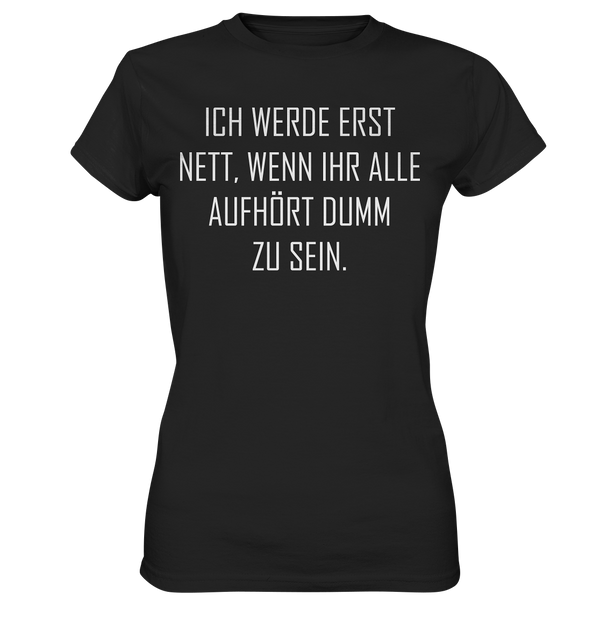 Ich werde erst nett - Ladies Premium Shirt