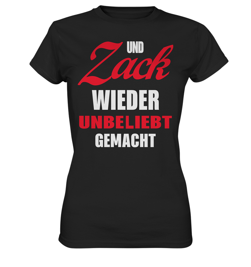 Und Zack wieder unbeliebt gemacht - Ladies Premium Shirt