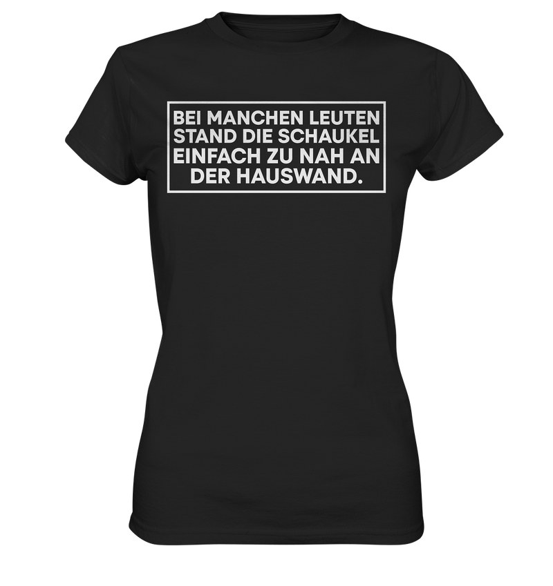 Bei manchen Leuten stand die Schaukel - Ladies Premium Shirt