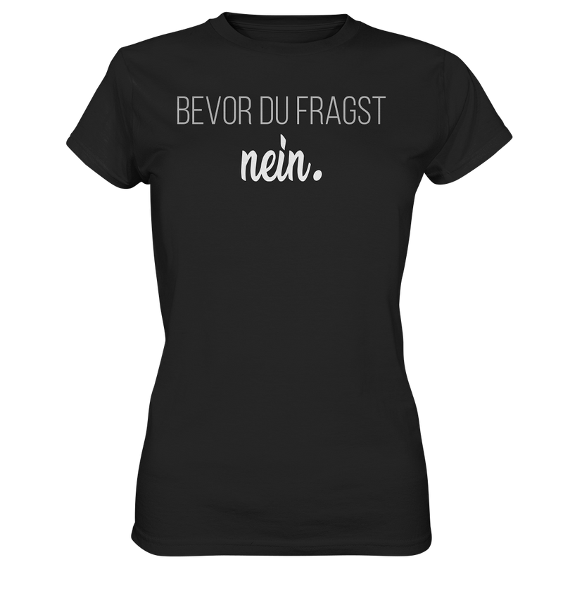 Bevor du fragst, nein - Ladies Premium Shirt