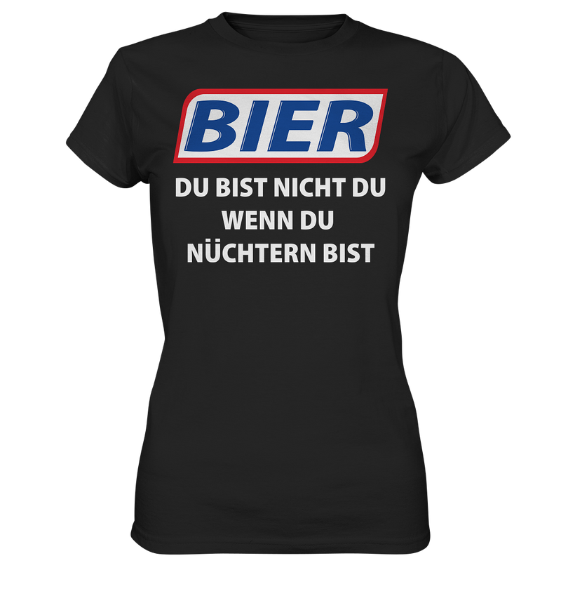 Bier - Du bist nicht du wenn du nüchtern bist - Ladies Premium Shirt