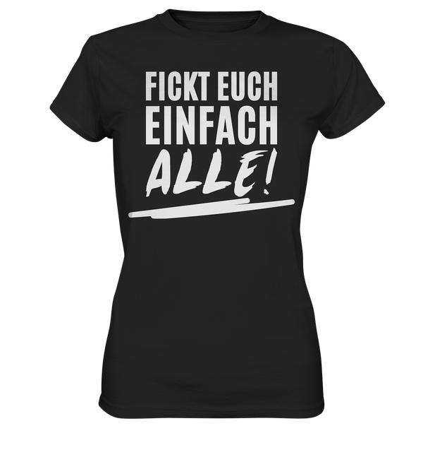 Fickt euch einfach alle! - Ladies Premium Shirt