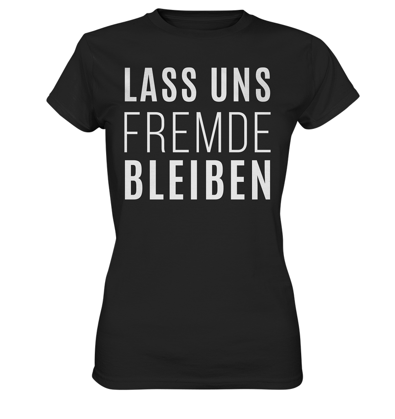 Lass uns fremde bleiben - Ladies Premium Shirt