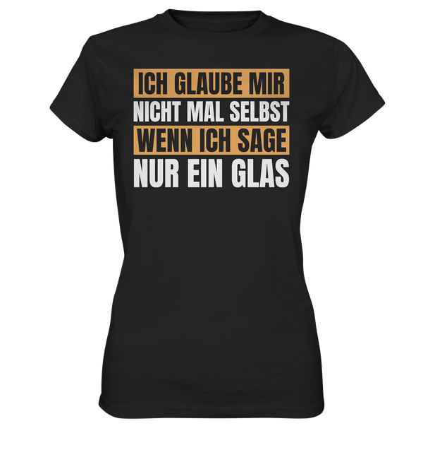 Ich glaub mir nicht mal selbst - Ladies Premium Shirt