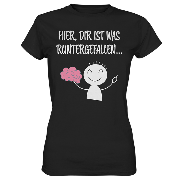 Hier, dir ist etwas runtergefallen - Ladies Premium Shirt