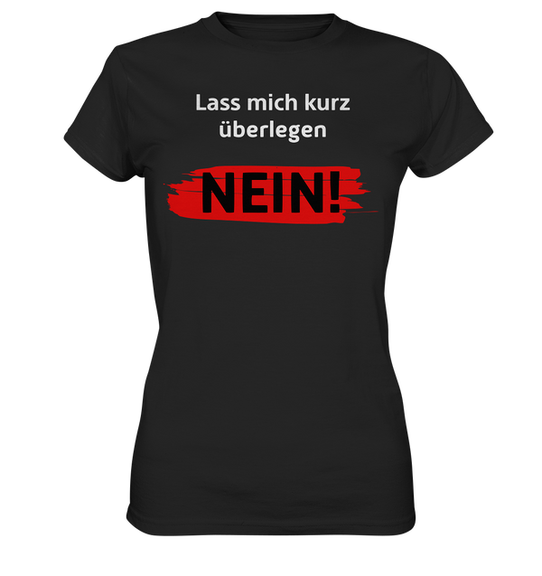 Lass mich kurz überlegen - Nein! - Ladies Premium Shirt