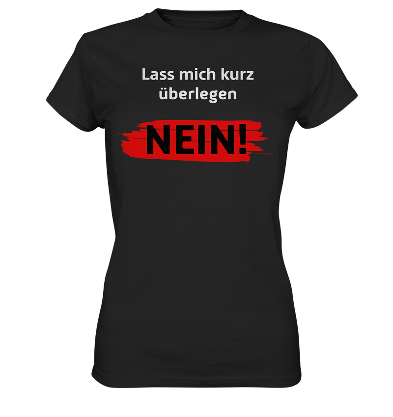 Lass mich kurz überlegen - Nein! - Ladies Premium Shirt