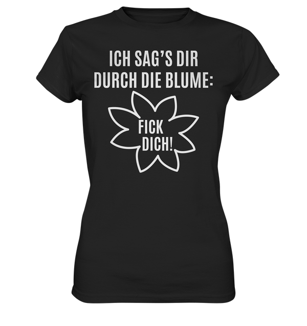 Ich sag's dir durch die Blume: Fick Dich! - Ladies Premium Shirt