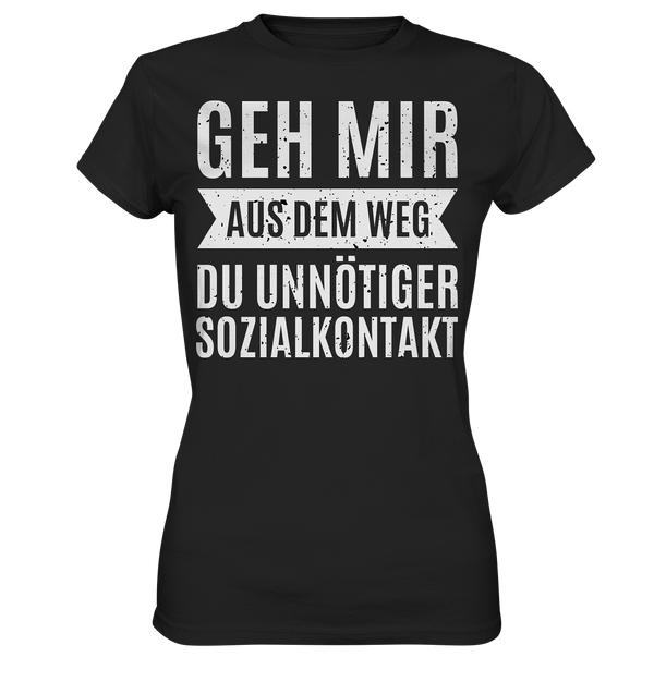 Geh mir aus dem Weg du unnötiger Sozial Kontakt - Ladies Premium Shirt