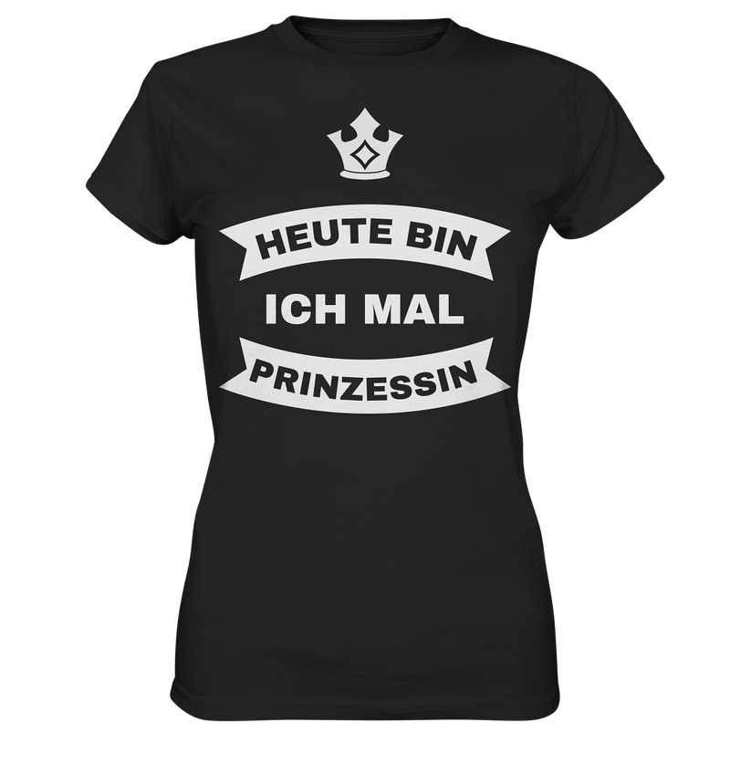 Heute bin ich mal Prinzessin - Ladies Premium Shirt