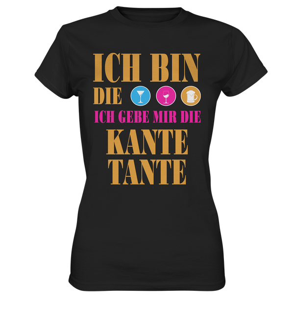 Ich bin die ich geb mir die Kante Tante - Ladies Premium Shirt