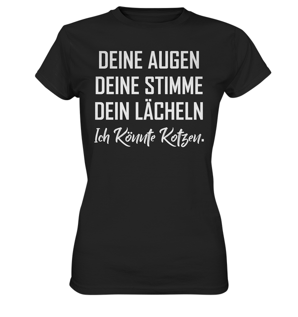 Deine Augen Deine Stimme Dein Lächeln Ich könnte Kotzen - Ladies Premium Shirt