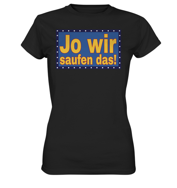 Jo wir saufen das! - Ladies Premium Shirt