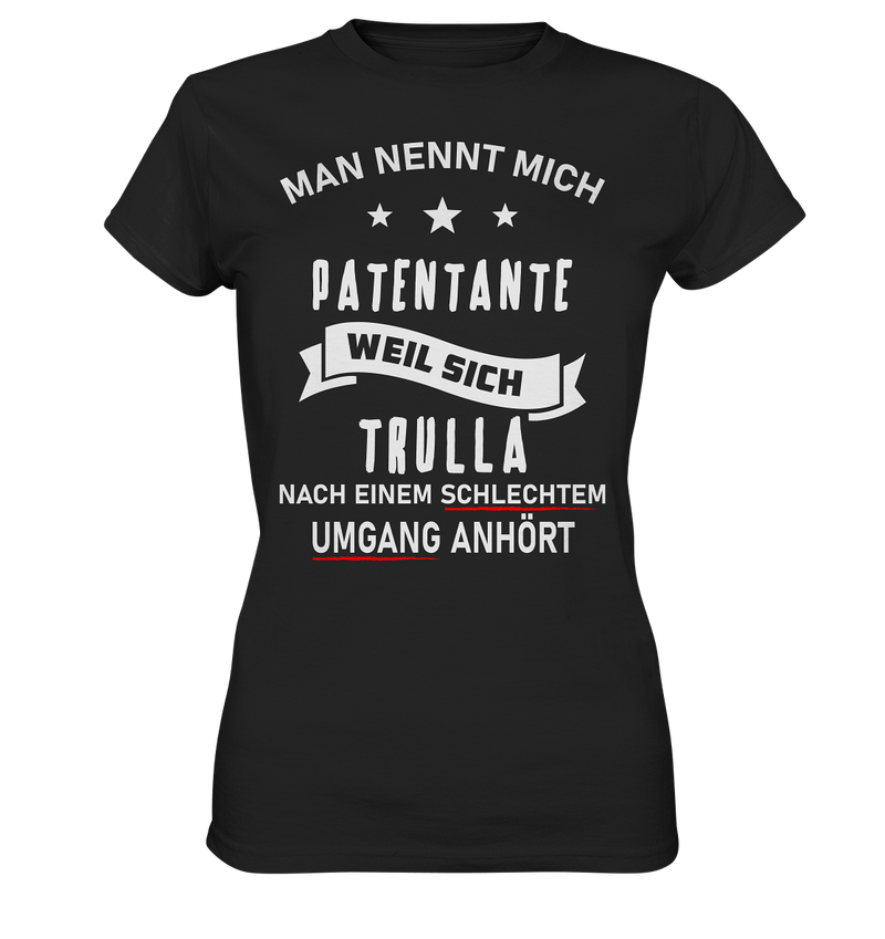 Man nennt mich Patentante, weil sich Trulla nach einem schlechten Umgang anhört - Ladies Premium Shirt