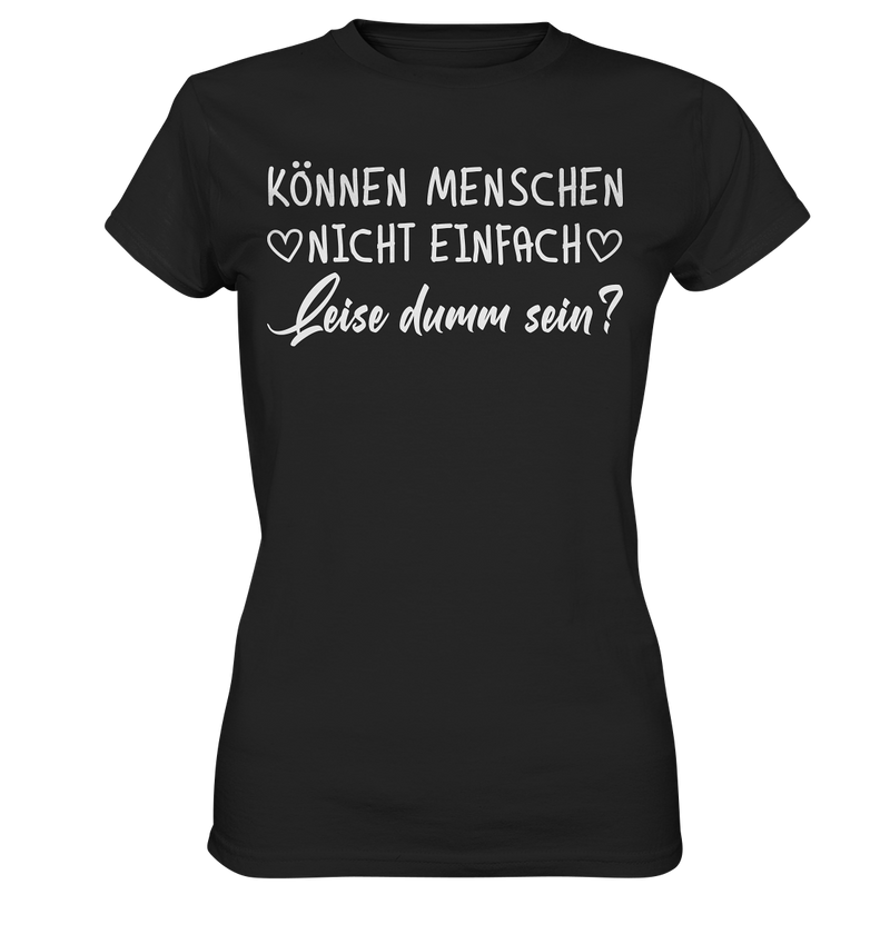 Können Menschen nicht einfach leise dumm sein - Ladies Premium Shirt