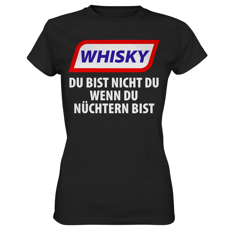 Whiskey - Du bist nicht du wenn du nüchtern bist - Ladies Premium Shirt