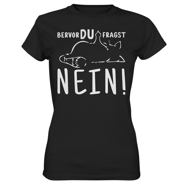 Bevor du fragst - Nein! - Ladies Premium Shirt