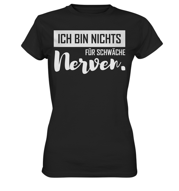 Ich bin nichts für schwache Nerven - Ladies Premium Shirt