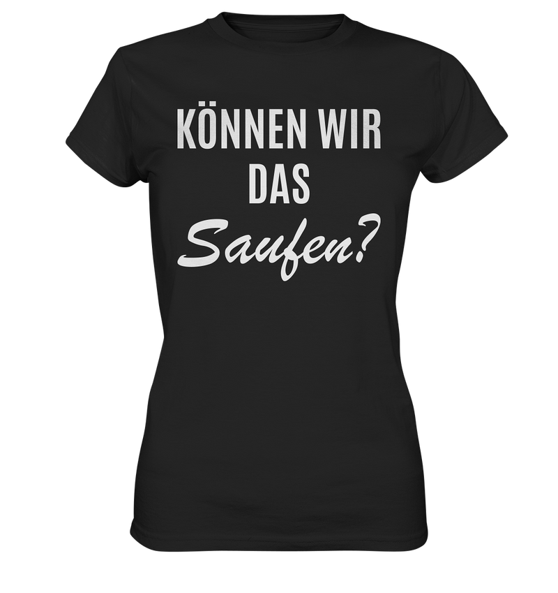 Können wir das saufen?  - Ladies Premium Shirt