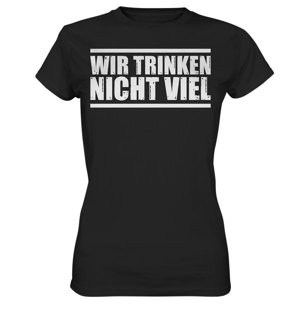 Wir trinken nicht viel - Ladies Premium Shirt