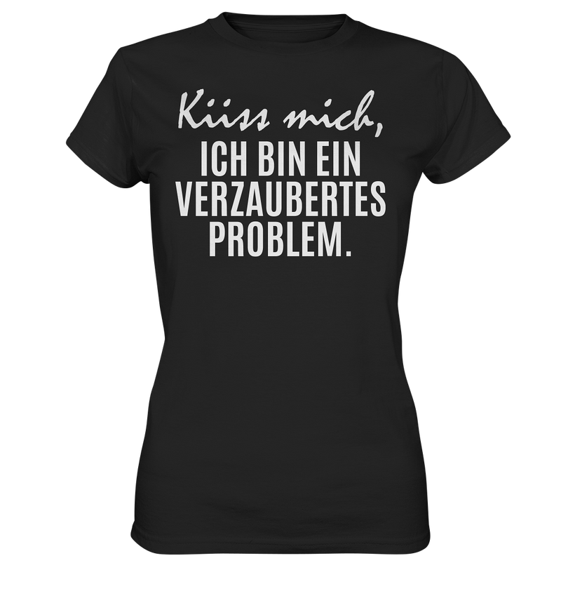 Küss mich, ich bin ein verzaubertes Problem - Ladies Premium Shirt