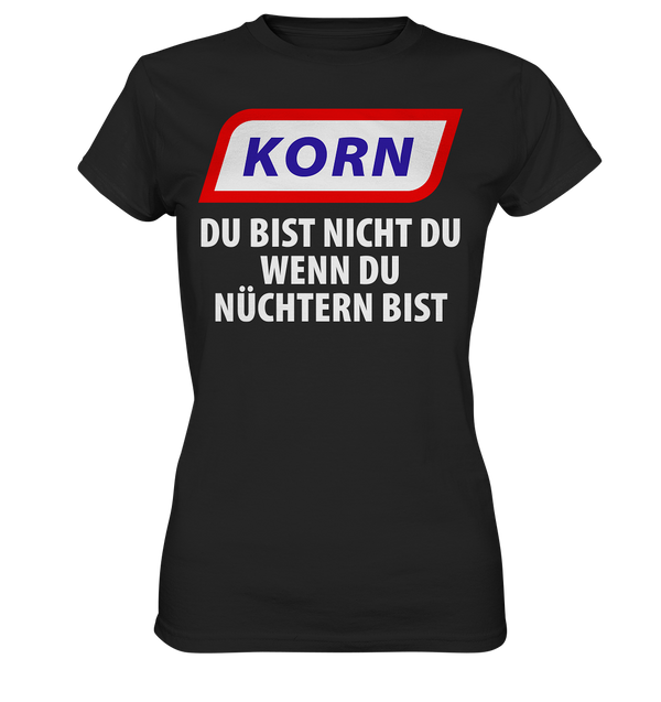 Korn - Du bist nicht du wenn du nüchtern bist - Ladies Premium Shirt